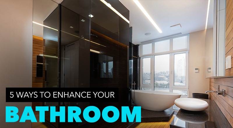 5 Ways to Enhance your Bathroom